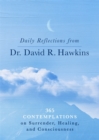 Daily Reflections from Dr. David R. Hawkins : 365 Contemplations on Surrender, Healing and Consciousness - Book