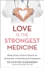 Love Is the Strongest Medicine : Notes from a Cancer Doctor on Connection, Creativity and Compassion - Book