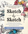 Sketch by Sketch : A Simple, Daily Drawing Practice for Emotional Healing and Transformation - Book
