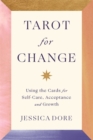 Tarot for Change : Using the Cards for Self-Care, Acceptance and Growth - Book