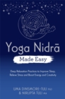 Yoga Nidra Made Easy : Deep Relaxation Practices to Improve Sleep, Relieve Stress and Boost Energy and Creativity - Book