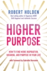 Higher Purpose : How to Find More Inspiration, Meaning and Purpose in Your Life - Book