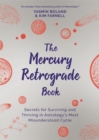 The Mercury Retrograde Book : Secrets for Surviving and Thriving in Astrology's Most Misunderstood Cycle - Book