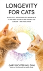 Longevity for Cats : A Holistic, Individualized Approach to Helping Your Feline Friend Live Longer – and Healthier - Book