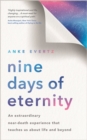 Nine Days of Eternity : An Extraordinary Near-Death Experience That Teaches Us About Life and Beyond - Book