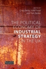 The Political Economy of Industrial Strategy in the UK : From Productivity Problems to Development Dilemmas - Book