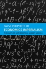 False Prophets of Economics Imperialism : The Limits of Mathematical Market Models - eBook