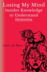 Losing My Mind - Insider Knowledge to Understand Dementia - Book
