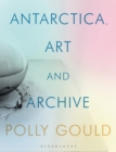 Antarctica, Art and Archive - Book