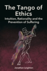 The Tango of Ethics : Intuition, Rationality and the Prevention of Suffering - Book