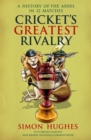 Cricket's Greatest Rivalry : A History of The Ashes in 12 Matches - Book