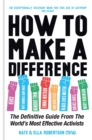 How to Make a Difference : The Definitive Guide from the World's Most Effective Activists - eBook