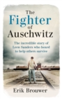 The Fighter of Auschwitz : The incredible true story of Leen Sanders who boxed to help others survive - eBook