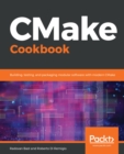 CMake Cookbook : Building, testing, and packaging modular software with modern CMake - eBook