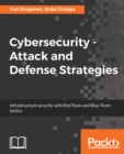 Cybersecurity - Attack and Defense Strategies : Infrastructure security with Red Team and Blue Team tactics - eBook