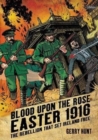 Blood Upon the Rose : Easter 1916: The Rebellion That Set Ireland Free - Book