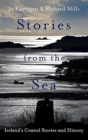 Stories from the Sea : Legends, adventures and tragedies of Ireland's coast - Book