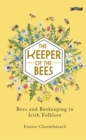 The Keeper of the Bees : Bees and Beekeeping in Irish Folklore - Book