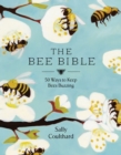 The Bee Bible : 50 Ways to Keep Bees Buzzing - Book
