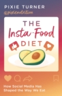 The Insta-Food Diet : How Social Media has Shaped the Way We Eat - Book