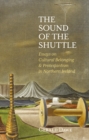 The Sound of the Shuttle : Essays on Cultural Belonging & Protestantism in Northern Ireland - eBook