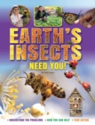 Earth's Insects Need You! : Understand the Problems, How you Can Help, Take Action - Book