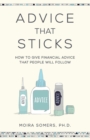 Advice That Sticks : How to Give Financial Advice That People Will Follow - Book