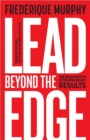 Lead Beyond The Edge : The Bold Path to Extraordinary Results - eBook