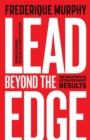 Lead Beyond the Edge : The Bold Path to Extraordinary Results - Book