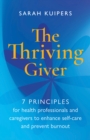 The Thriving Giver : 7 Principles for health professionals and caregivers to enhance self-care and prevent burnout - eBook