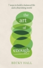 The Art of Enough : 7 ways to build a balanced life and a flourishing world - eBook