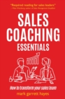 Sales Coaching Essentials : How to transform your sales team - Book