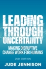 Leading Through Uncertainty - 2nd edition : Making disruptive change work for humans - Book