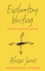 Exploratory Writing : Everyday magic for life and work - eBook