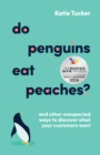 Do Penguins Eat Peaches? : And other unexpected ways to discover what your customers want - eBook