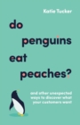 Do Penguins Eat Peaches? : And other unexpected ways to discover what your customers want - eBook