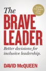 The BRAVE Leader : More courage. Less fear. Better decisions for inclusive leadership. - eBook