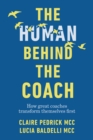 The Human Behind the Coach : How great coaches transform themselves first - Book