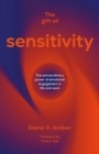 The Gift of Sensitivity : The extraordinary power of emotional engagement in life and work - Book