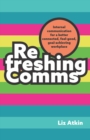 Refreshing Comms : Internal communication for a better-connected, feel-good, goal-achieving workplace - Book