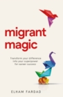 Migrant Magic : Transform your difference into your superpower for career success - Book