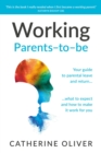 Working Parents-to-be : Your guide to parental leave and return... what to expect and how to make it work for you - eBook