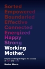 Working Mother : Simple coaching strategies for success at work and home - eBook