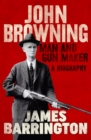 John Browning: Man and Gun Maker - eBook