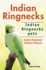 Indian Ringnecks. Indian Ringnecks pets. Indian Ringneck Owners Manual. - eBook