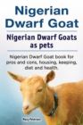 Nigerian Dwarf Goat. Nigerian Dwarf Goats as pets. Nigerian Dwarf Goat book for pros and cons, housing, keeping, diet and health. - eBook