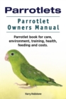 Parrotlets. Parrotlet Owners Manual. Parrotlet Book for Care, Environment, Training, Health, Feeding and Costs. - eBook
