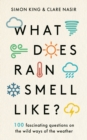What Does Rain Smell Like? : Discover the fascinating answers to the most curious weather questions from two expert meteorologists - Book