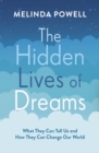 The Hidden Lives of Dreams : What They Can Tell Us and How They Can Change Our World - eBook