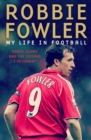 Robbie Fowler: My Life In Football : Goals, Glory & The Lessons I've Learnt - Book